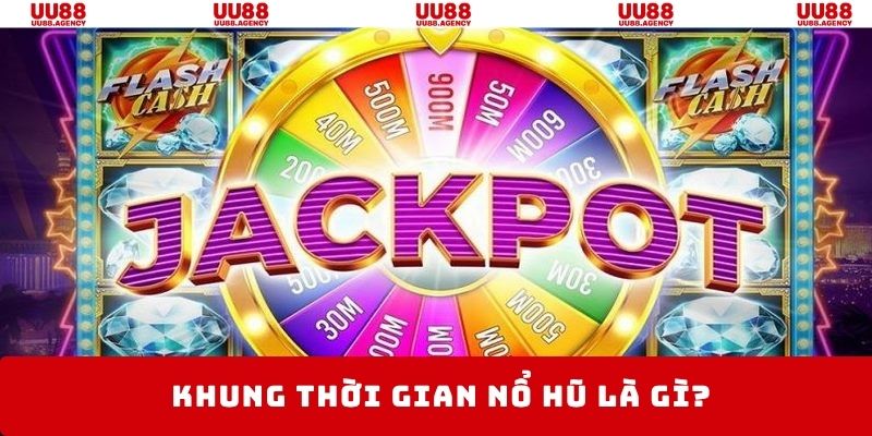 Khung thời gian nổ hũ mang tới tỷ lệ thắng cao